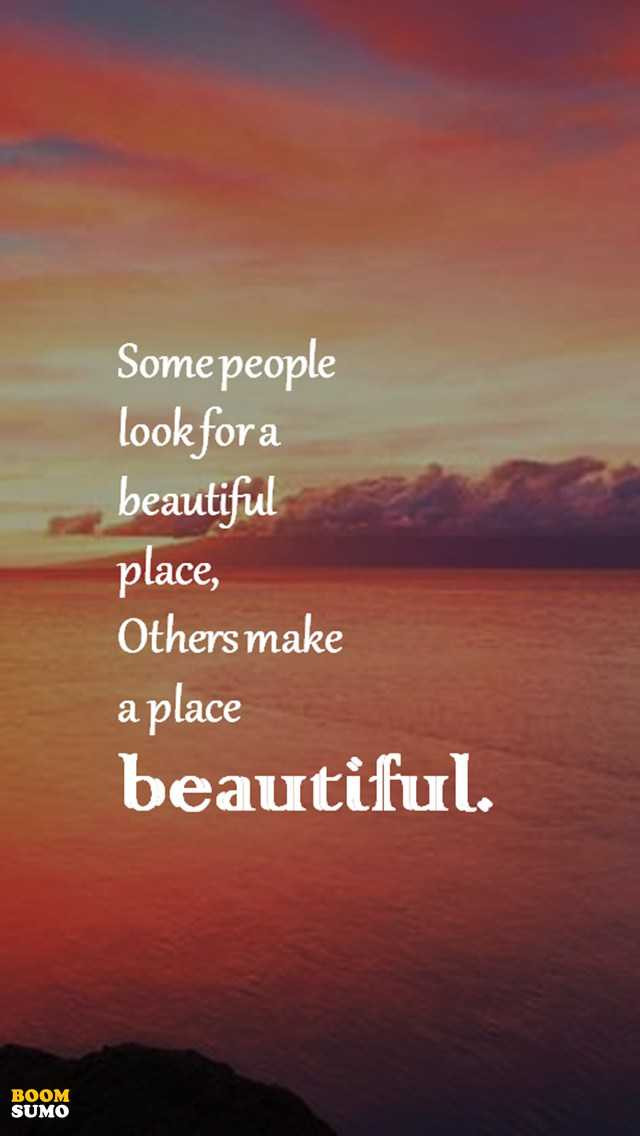 Beautiful Quotes About Life
 Positive Life Quotes Don t Look for a Beautiful Place