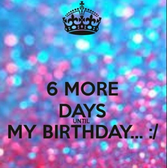 Birthday Countdown Quotes
 6 More Days Iridescent Colors