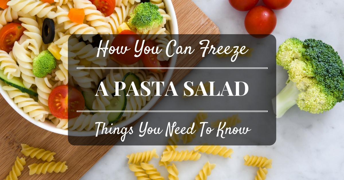 Can You Freeze Pasta Salad
 Know How You Can Freeze A Pasta Salad Sep 2016