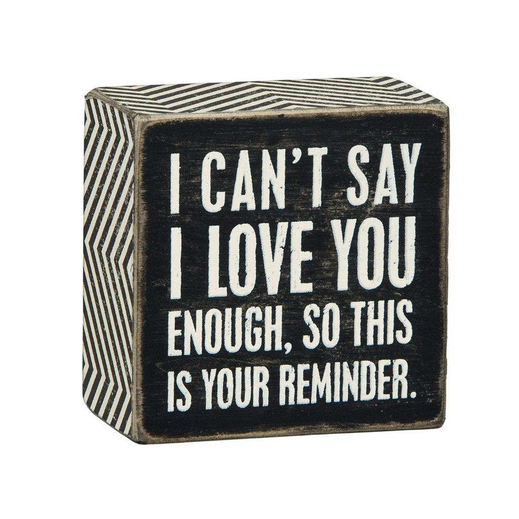 DIY Gifts That Say I Love You
 I Can t Say I Love You Enough Box Sign in 2019