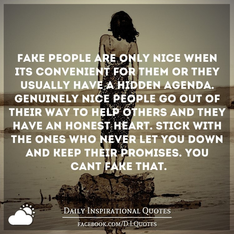 Fake Inspirational Quotes
 Fake people are only nice when it s convenient for them or