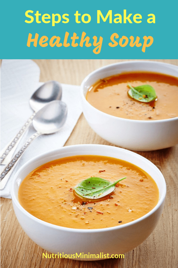 Healthy Soups To Make
 How to Make a Healthy Soup Nutritious Minimalist