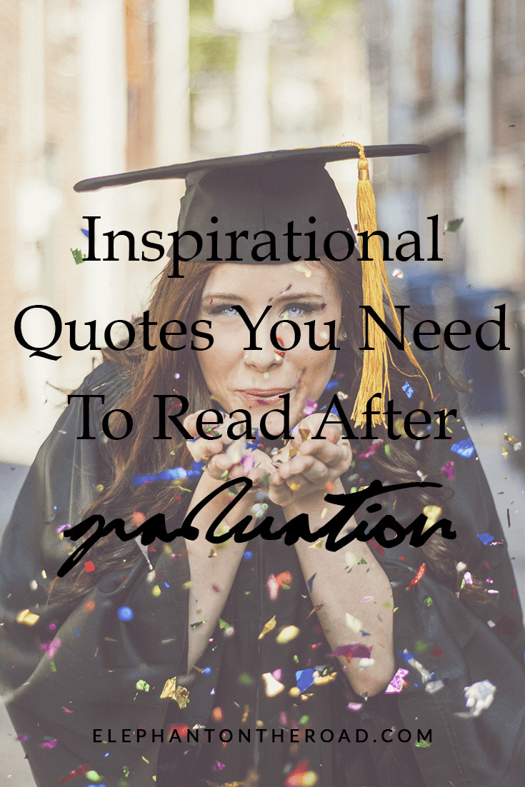 Inspirational Quotes For College Graduation
 21 Inspirational Quotes You Need To Read After Graduation