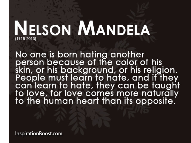 Quote About Hating Love
 Nelson Mandela Hate and Love Quotes