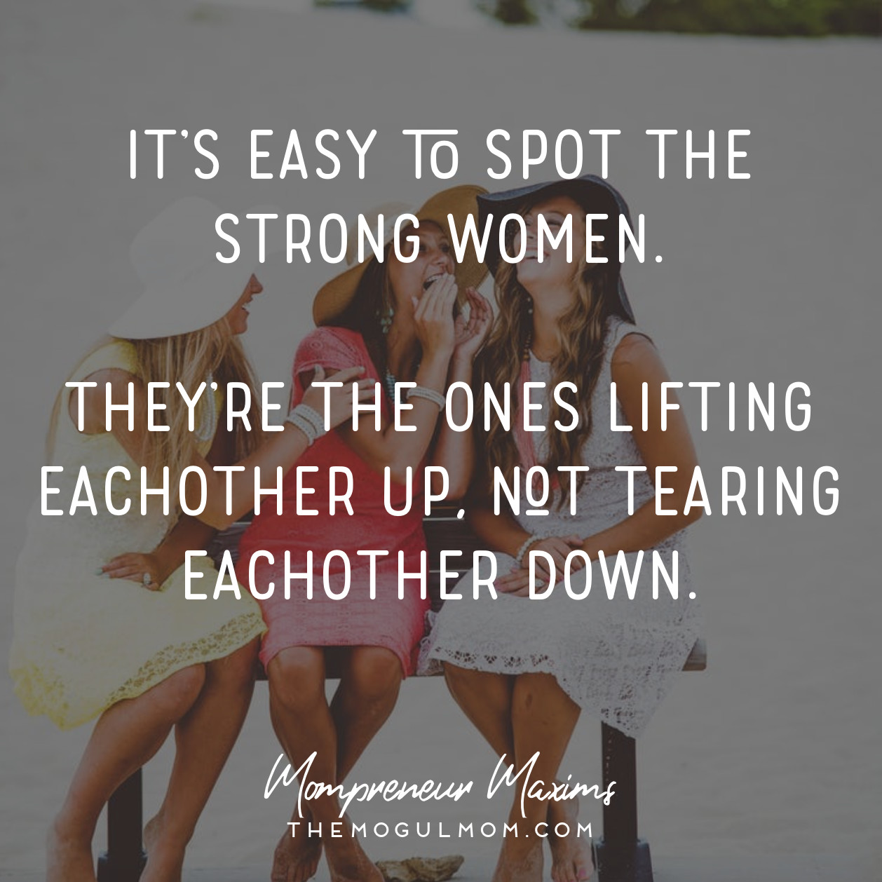 Quotes About Women Friendships
 Inspiring quotes for Mompreneurs The Mogul Mom