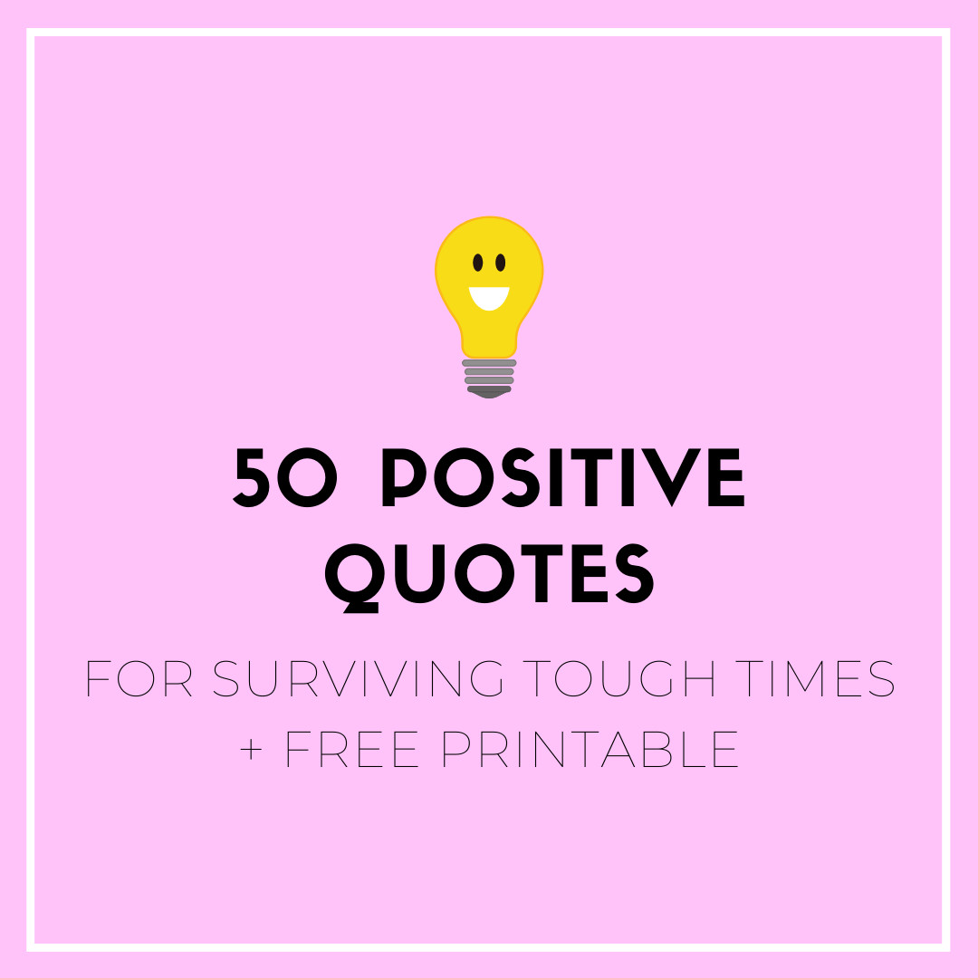 Staying Positive In Tough Times Quotes
 Trying to Stay Positive 50 Quotes for Surviving Tough