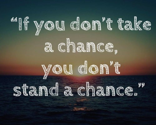 Taking A Chance On Love Quotes
 Take A Chance Love Quotes QuotesGram