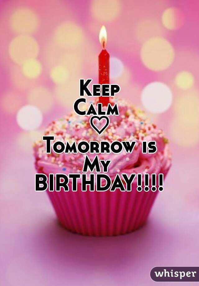 Tomorrow Is My Birthday Quotes
 25 Awesome keep calm tomorrow is my birthday pictures