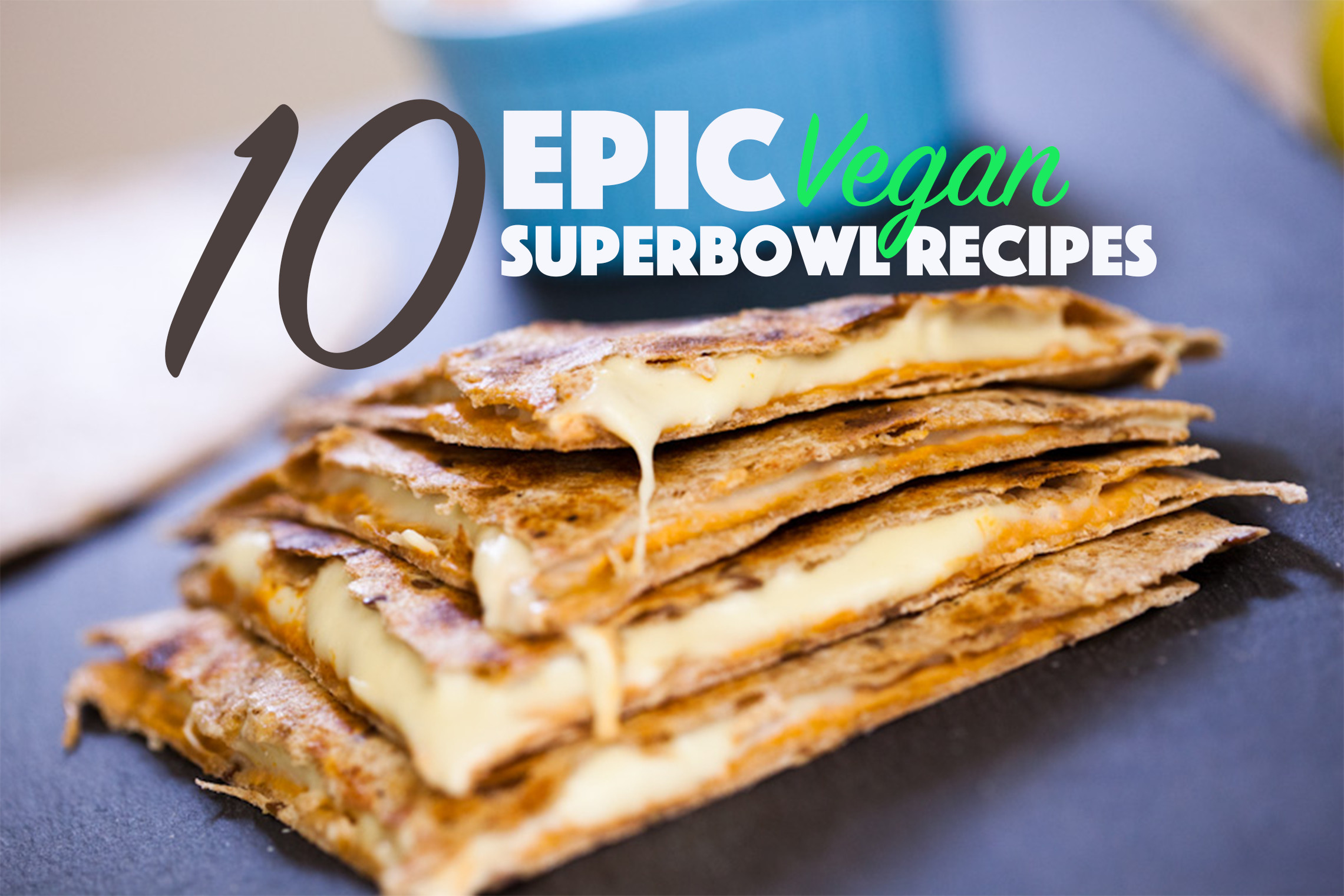 Vegan Super Bowl Recipes
 10 Epic Vegan Super Bowl Recipes