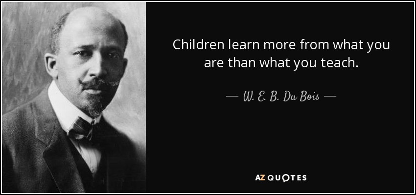 Web Dubois Education Quotes
 W E B Du Bois quote Children learn more from what you