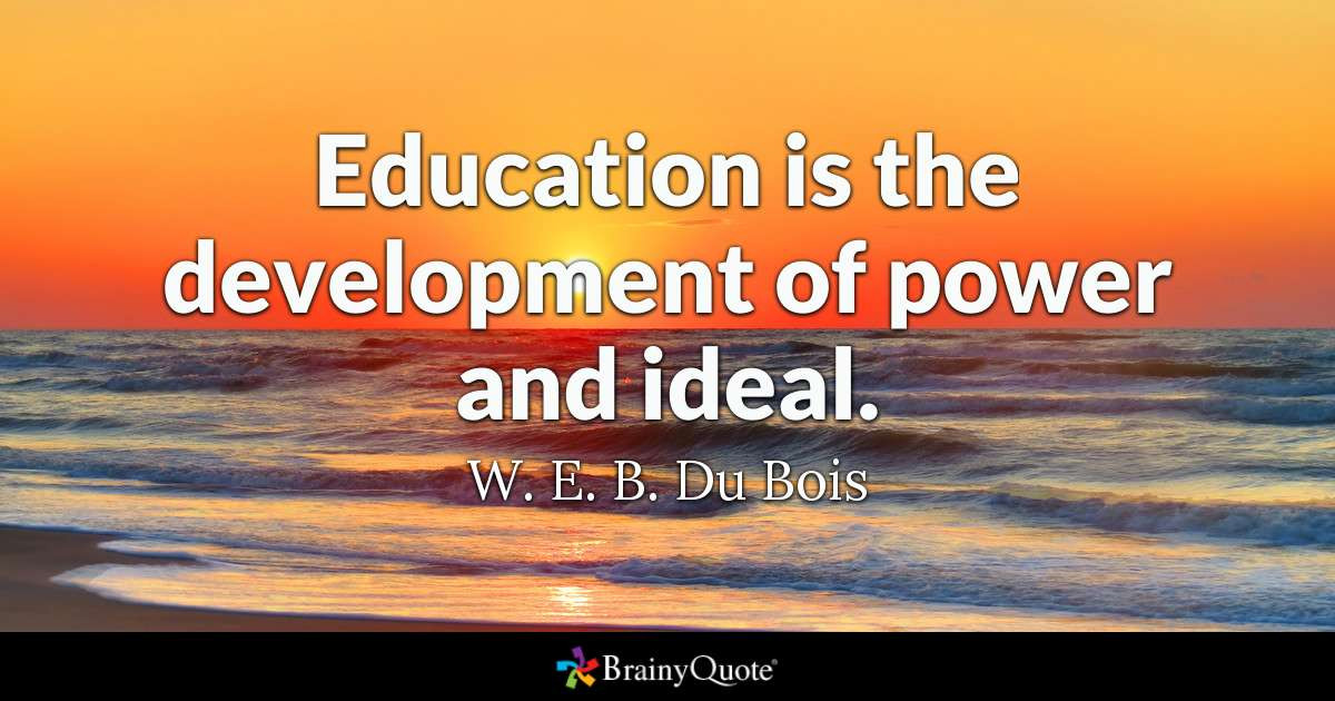 Web Dubois Education Quotes
 W E B Du Bois Education is the development of power