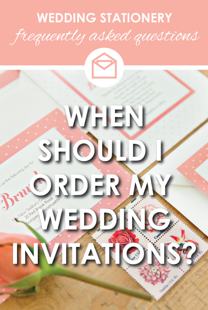 When To Order Wedding Invitations
 FAQ When should I order Wedding Invitations & Stationery