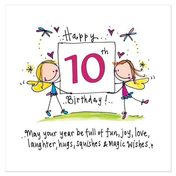 10th Birthday Wishes
 Happy 10th Birthday May your year be full of fun joy