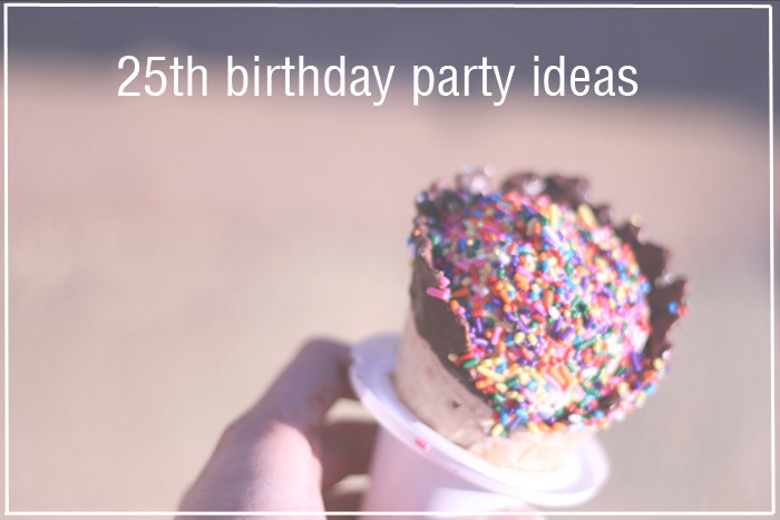 25th Birthday Party
 25th Birthday Party Ideas