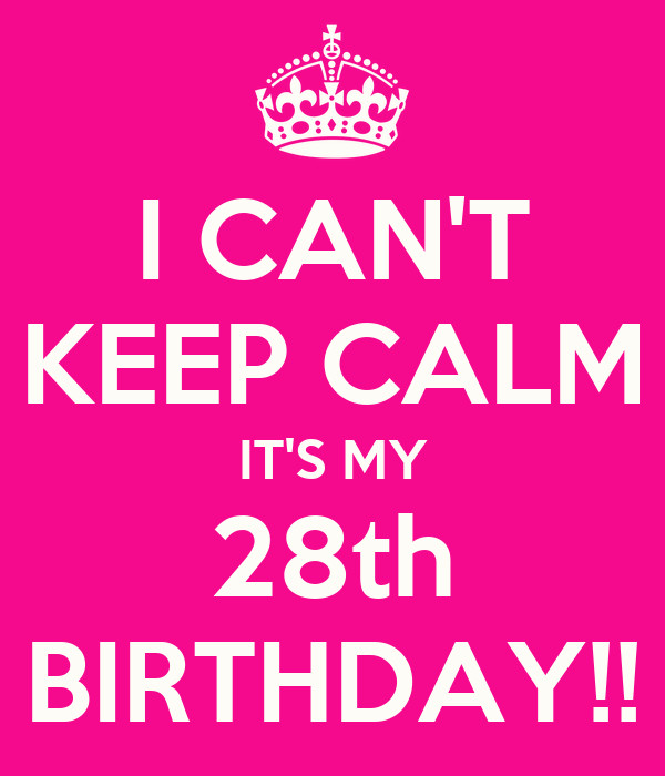 28Th Birthday Quotes
 I CAN T KEEP CALM IT S MY 28th BIRTHDAY Poster