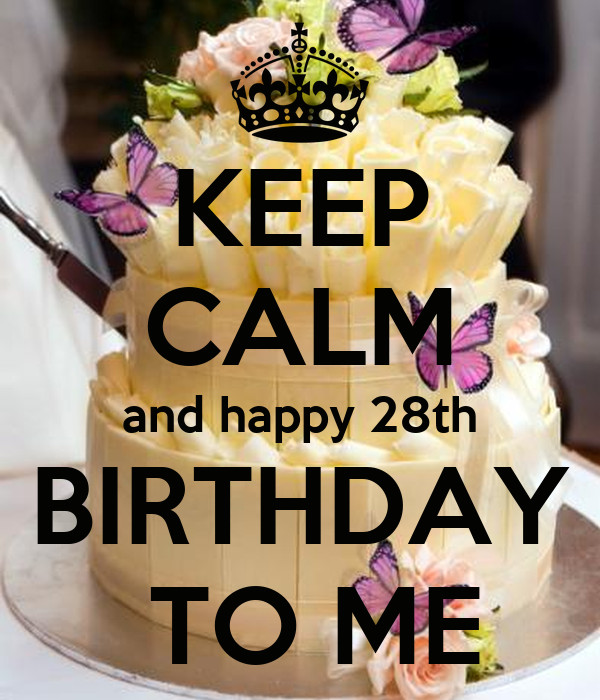28Th Birthday Quotes
 KEEP CALM and happy 28th BIRTHDAY TO ME KEEP CALM AND