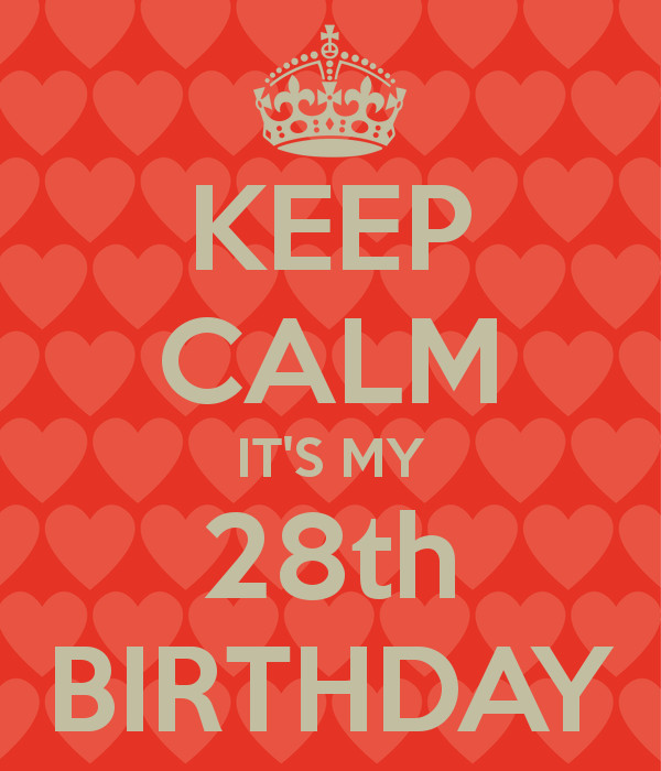 28Th Birthday Quotes
 KEEP CALM IT S MY 28th BIRTHDAY Keep calm
