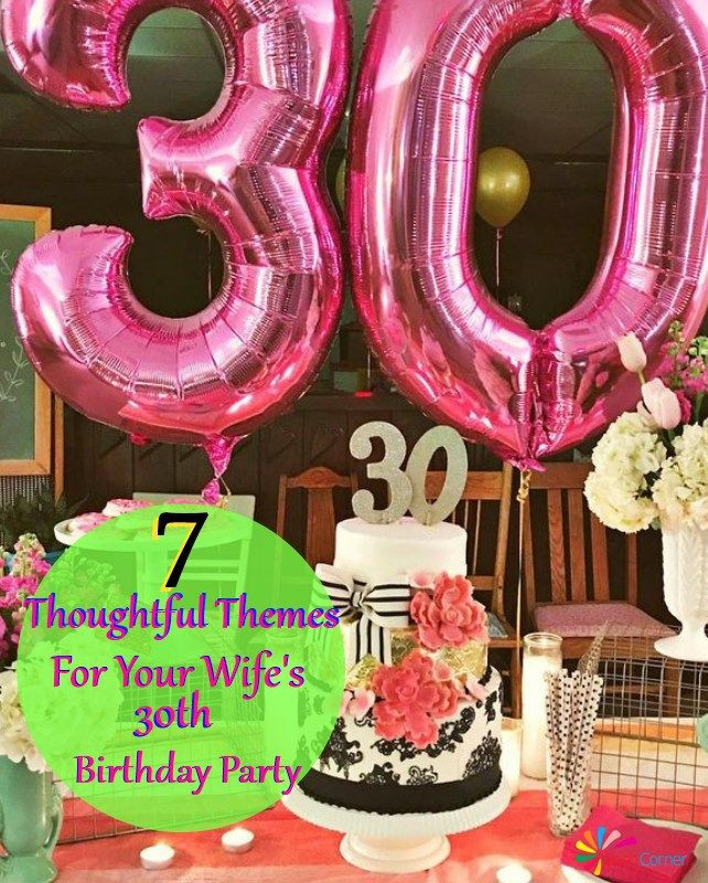 30Th Birthday Gift Ideas For Wife
 7 Thoughtful Themes For Your Wife s 30th Birthday Party