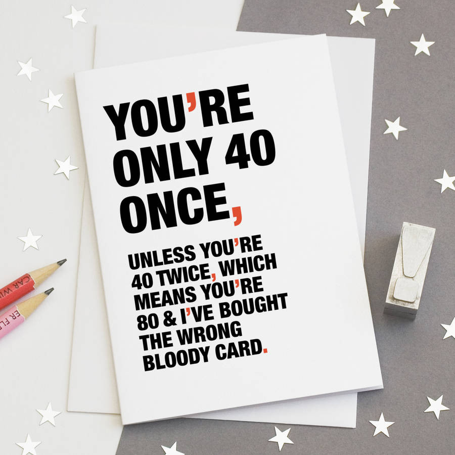 40th Birthday Card
 you re only 40 once funny 40th birthday card by wordplay