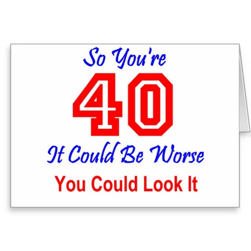 40th Birthday Funny Quotes
 Funny 40th Birthday Quotes QuotesGram
