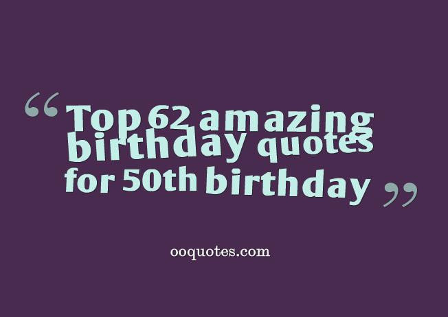 50 Birthday Quotes
 Top 62 amazing birthday quotes for 50th birthday – quotes
