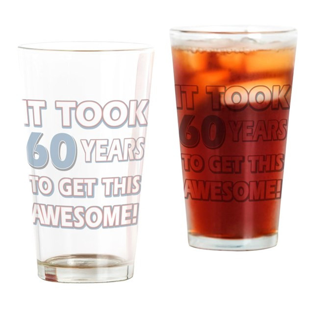 60 Year Old Birthday Gift Ideas
 60 Year Old birthday t ideas Drinking Glass by Swagteez