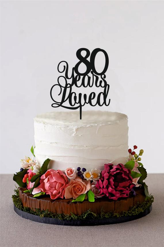 80 Birthday Cake
 80 Years Loved Happy 80th Birthday Cake by HolidayCakeTopper