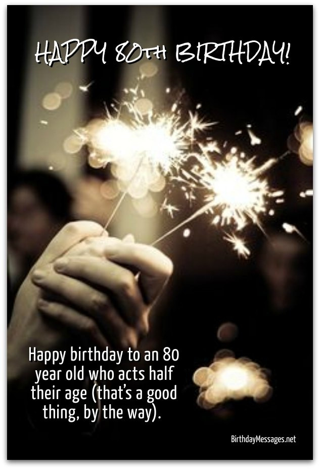 80 Years Old Birthday Quotes
 80th Birthday Wishes Birthday Messages for 80 Year Olds