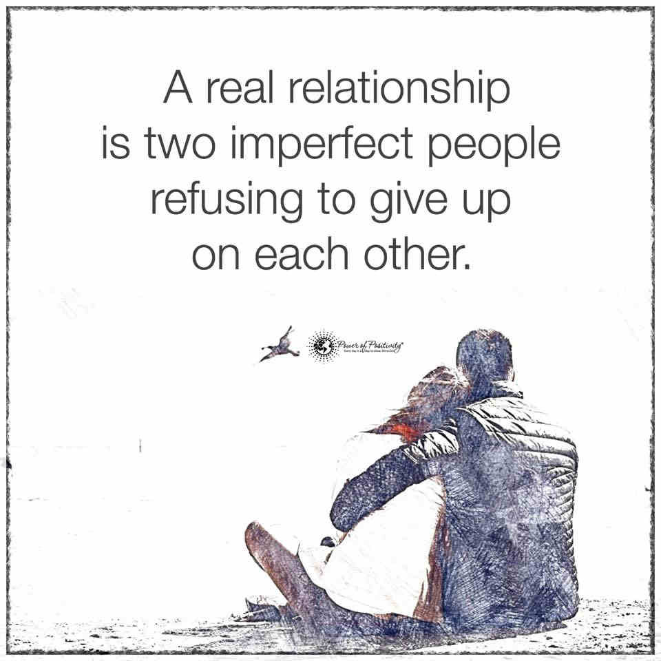 A Real Relationship Quote
 A Real Relationship is two imperfect people Refusing to