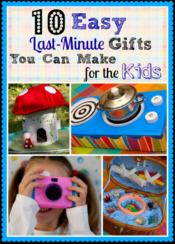 Affordable Gifts For Kids
 10 Easy Last Minute Gifts You Can Make for the Kids