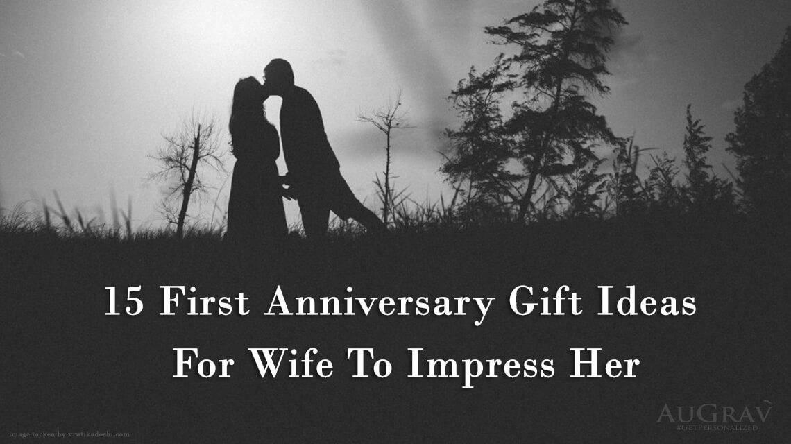 Anniversary Gift Ideas For Wife
 15 First Anniversary Gift Ideas For Wife To Impress Her