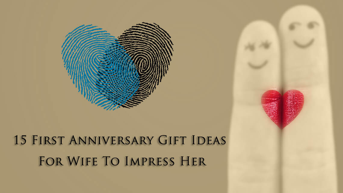 Anniversary Gift Ideas For Wife
 15 First Anniversary Gift Ideas For Wife To Impress Her