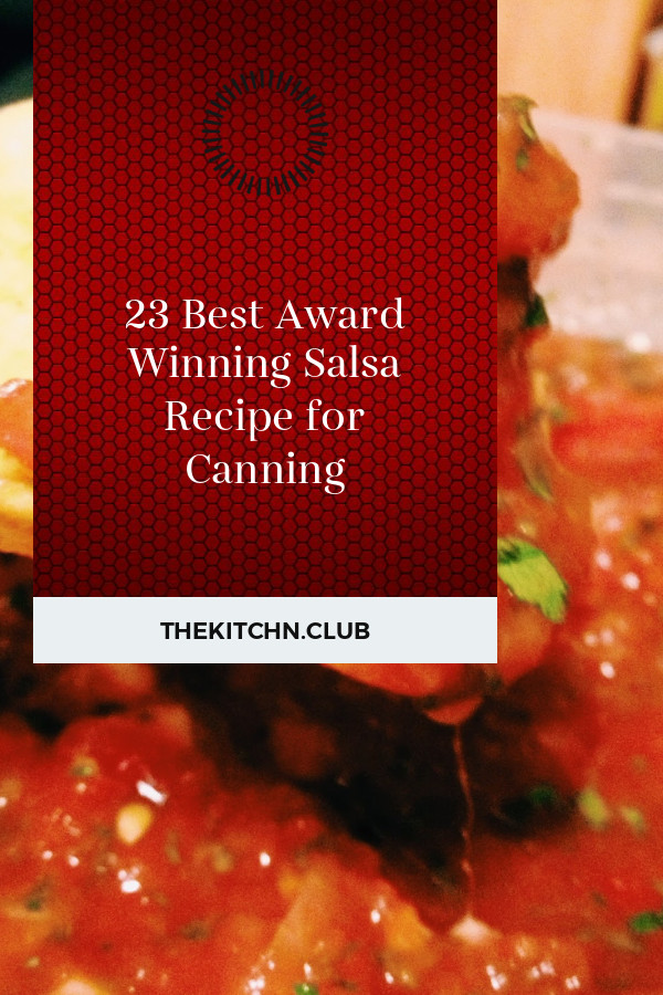 Award Winning Salsa Recipe For Canning
 23 Best Award Winning Salsa Recipe for Canning Best