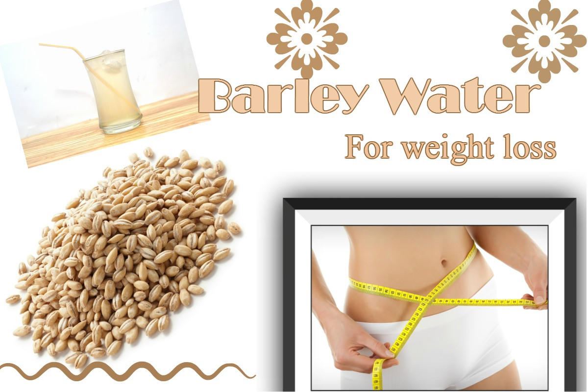 Barley For Weight Loss
 Reap the Benefits of Barley Water for Weight Loss