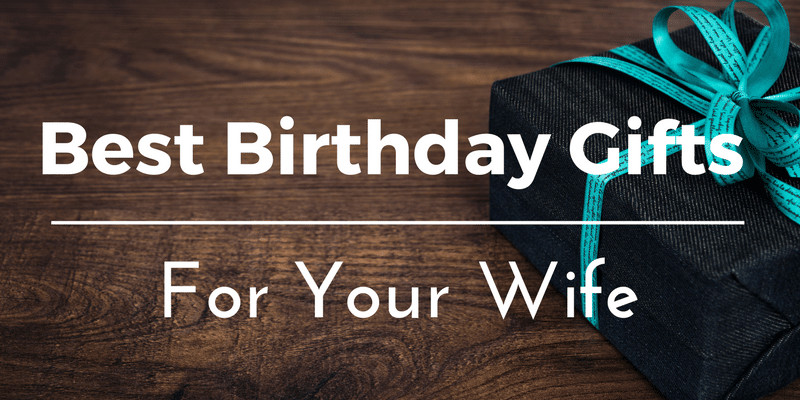 Best Birthday Gift Ideas For Wife
 Best Birthday Gifts Ideas for Your Wife 25 Thoughtful