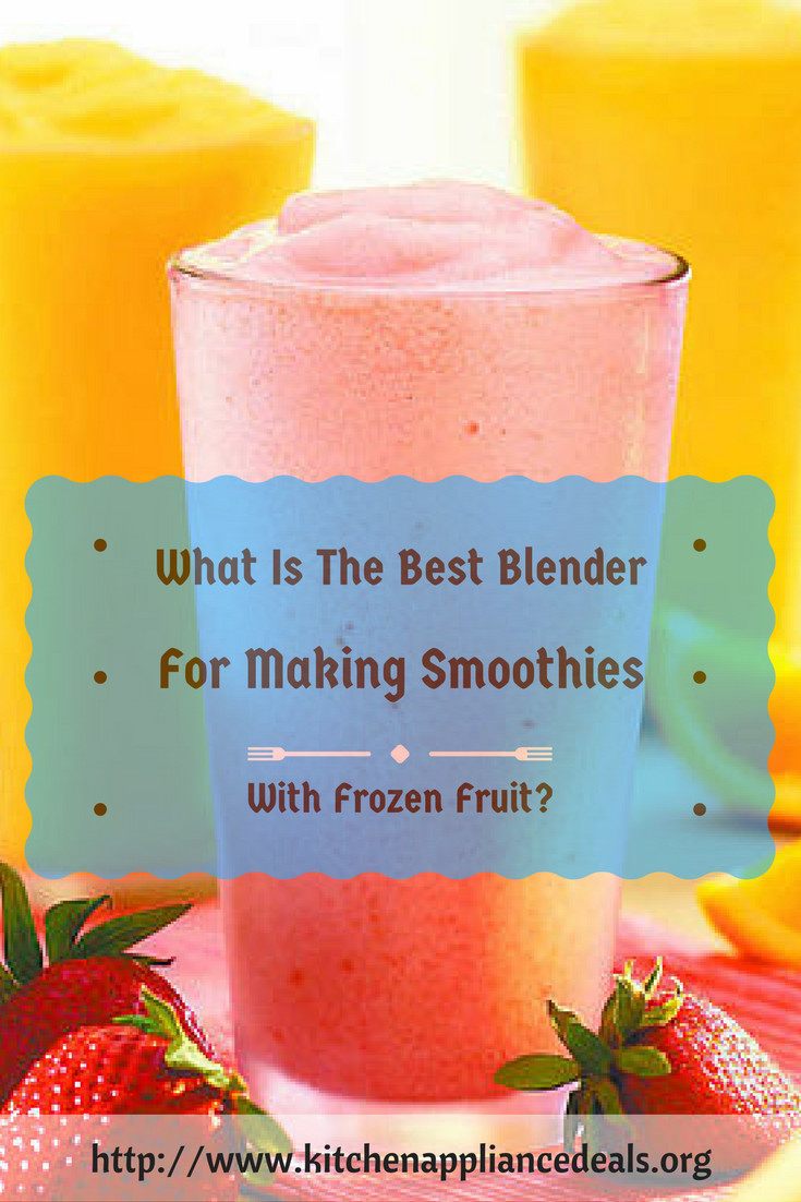 Best Blender To Make Smoothies
 What Is The Best Blender For Making Smoothies With Frozen