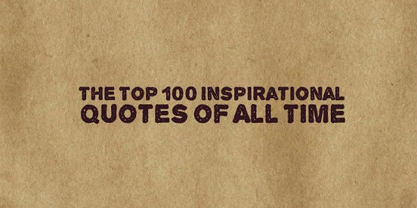Best Inspirational Quotes Of All Time
 The Top 100 Inspirational Quotes of All Time Doozy List