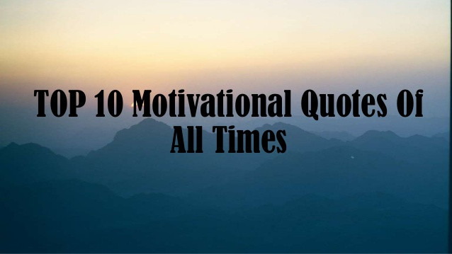 Best Inspirational Quotes Of All Time
 Top 10 Motivational Quotes All Times