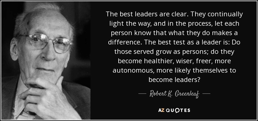 Best Leadership Quotes
 Robert K Greenleaf quote The best leaders are clear