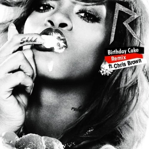 Birthday Cake By Rihanna
 Rihanna – Birthday Cake Remix Lyrics