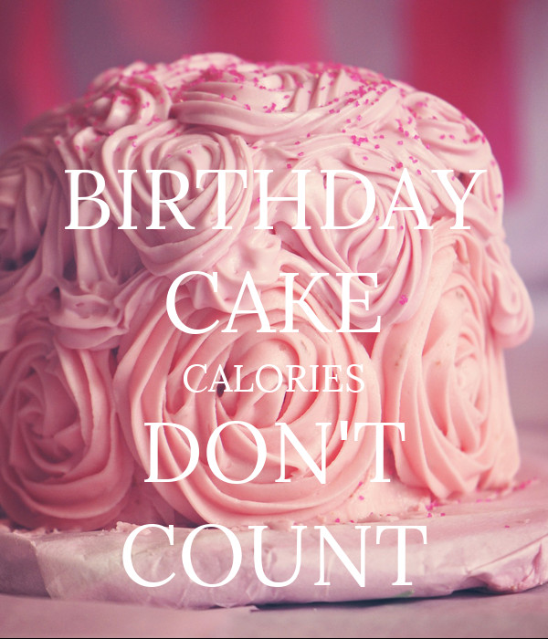 Birthday Cake Calories
 BIRTHDAY CAKE CALORIES DON T COUNT Poster
