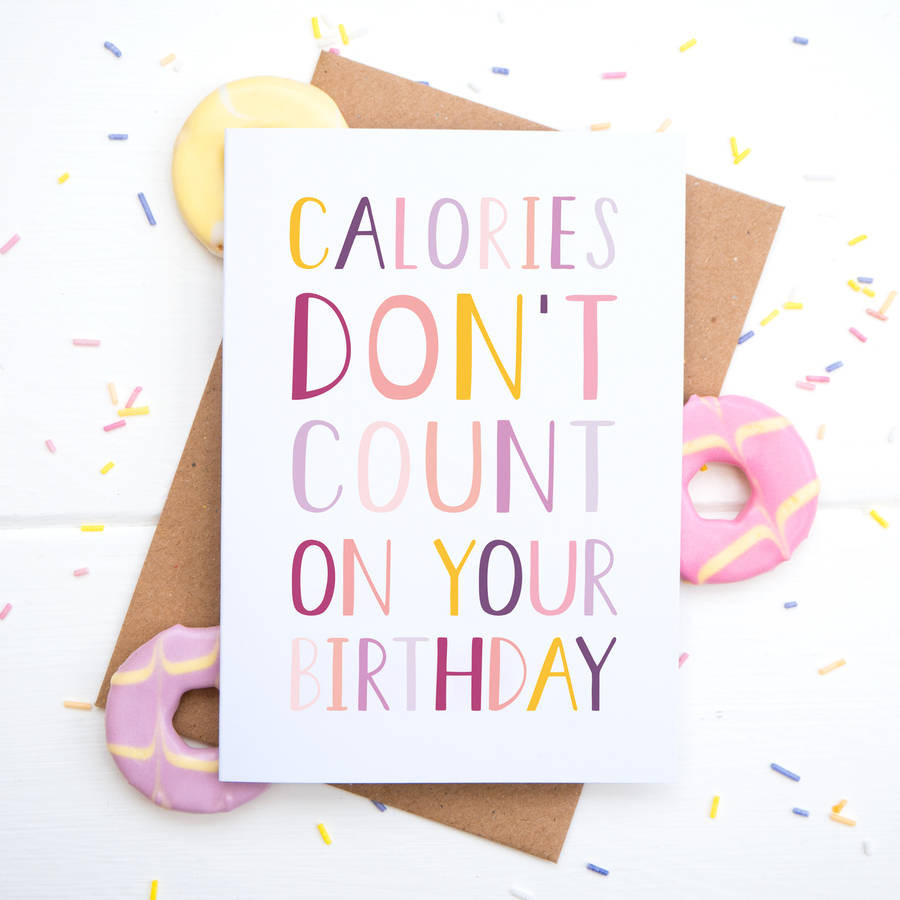 Birthday Cake Calories
 calories don t count birthday card by joanne hawker