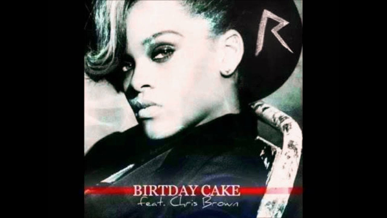 Birthday Cake Chris Brown
 Rihanna Feat Chris Brown Birthday Cake Remix