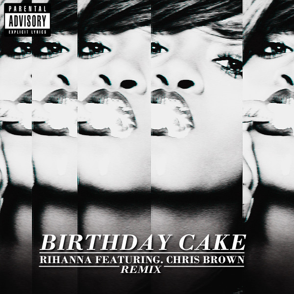Birthday Cake Rihanna Chris Brown
 Rihanna Birthday Cake Remix Featuring Chris Brown