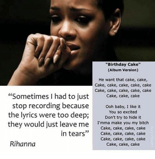 Birthday Cake Rihanna Lyrics
 cake cake cake cake The Best Ideas for Birthday Cake