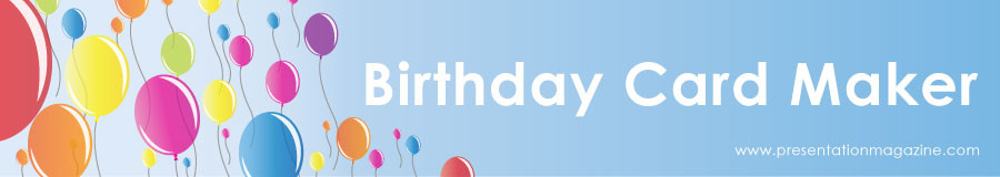 Birthday Card Creator
 Free line Birthday Card Maker from Presentation Mgazine