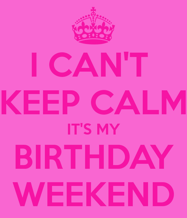 Birthday Weekend Quotes
 My Birthday Weekend Quotes QuotesGram