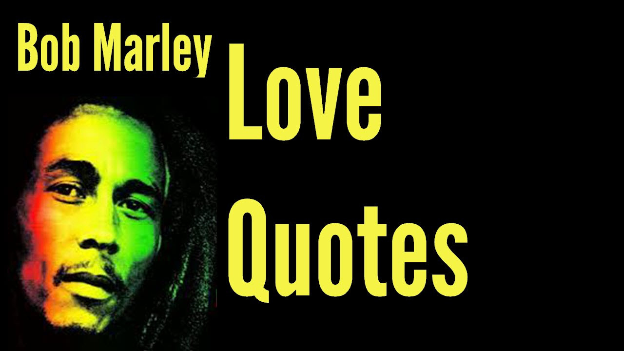 Bob Marley Quotes Love
 Love Quotes Bob Marley Quote About Love