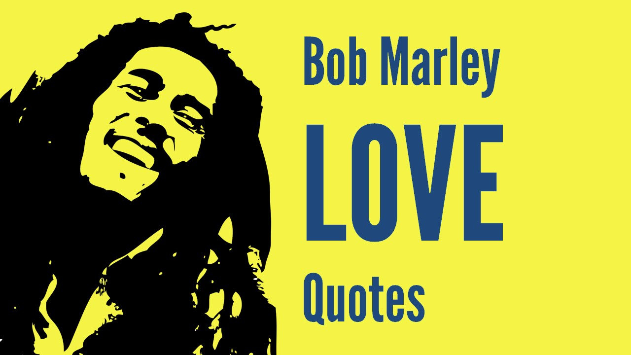 Bob Marley Quotes Love
 Bob Marley s Famous & Inspirational Love Quotes