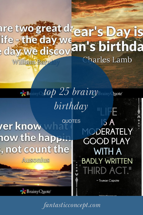 Brainy Birthday Quotes
 Top 25 Brainy Birthday Quotes Home Family Style and